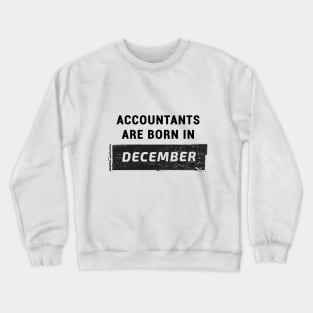 Accountants are born in December Crewneck Sweatshirt